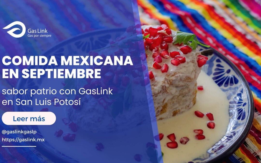 Comida mexicana en septiembre: sabor patrio con GasLink en San Luis Potosí