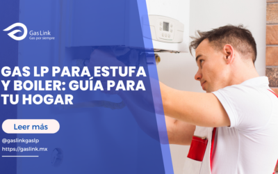 Gas LP para estufa y boiler: guía para tu hogar